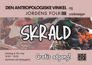 Read more about the article Dansk Etnografisk Forening inviterer til Den Antropologiske Vinkel/Jordens Folk: SKRALD